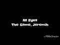 All Eyez - The Game ft. Jeremih (lyrics)