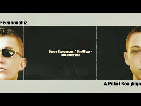 Feenoocchiz - Ooooo Bwoayyyyy Újratöltve (közr. Chump'yanz)