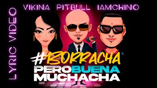 Videoklip Pitbull - Borracha (Pero Buena Muchacha) (ft. Vikina & IAMCHINO) (Lyric Video) s textom piesne