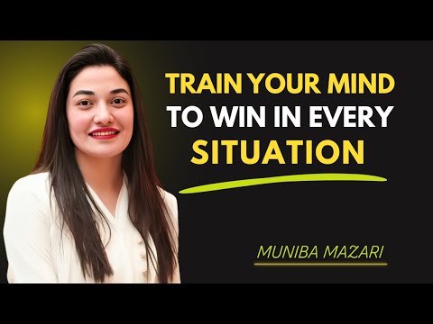 TRAIN YOUR MIND TO WIN IN EVERY SITUATION || MUNIBA MAZARI || #motivation #successmindset