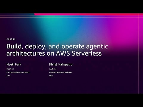AWS re:Invent 2025 - Build, deploy, and operate agentic architectures on AWS Serverless (CNS359)