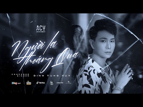 NGƯỜI LẠ THOÁNG QUA - ĐINH TÙNG HUY | OFFICIAL MV LYRICS