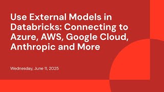 Use External Models in Databricks: Connecting to Azure, AWS, Google Cloud, Anthropic and More