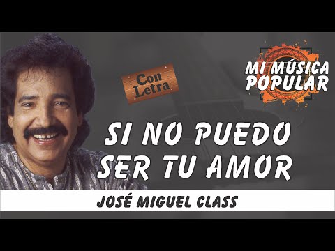 Si No Puedo Ser Tu Amor - José Miguel Class - Con Letra (Video Lyric) #MiMusicaPipular