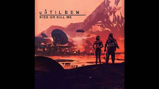 unTIL BEN - Kiss Or Kill Me