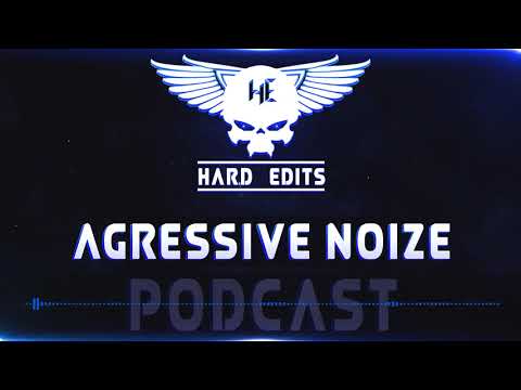 Agressive Noize - Hard Edits Podcast (Episode 24)