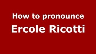How to pronounce Ercole Ricotti