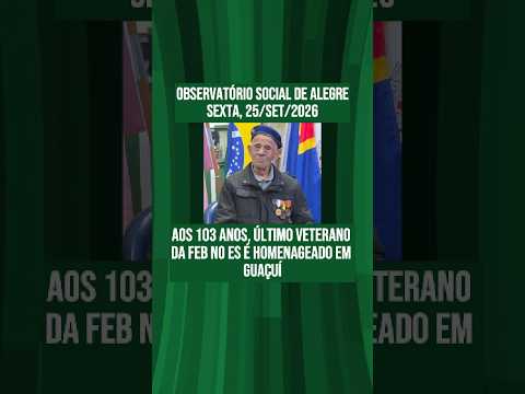 Aos 103 anos, último veterano da FEB no ES é homenageado em Guaçuí