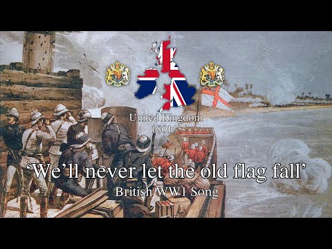 'We'll Never Let the the Old Flag Fall' - British WW1 Song