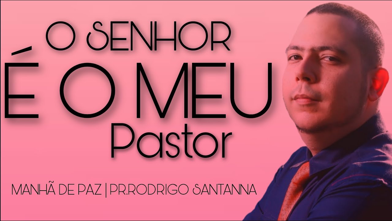 O SENHOR É O MEU PASTOR | MANHÃ DE PAZ | PR.RODRIGO SANTANNA