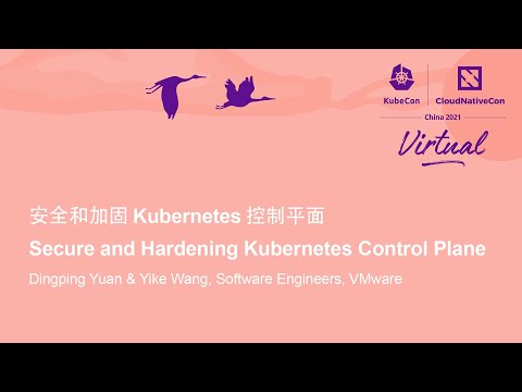 Keynote: Secure & Hardening Kubernetes Control Plane - Dingping Yuan & Yike Wang