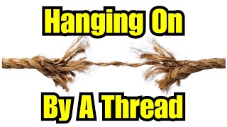 Hanging On By A Thread