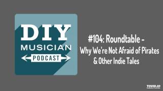 #104: Roundtable – Why We’re Not Afraid of Pirates and Other Indie Tales