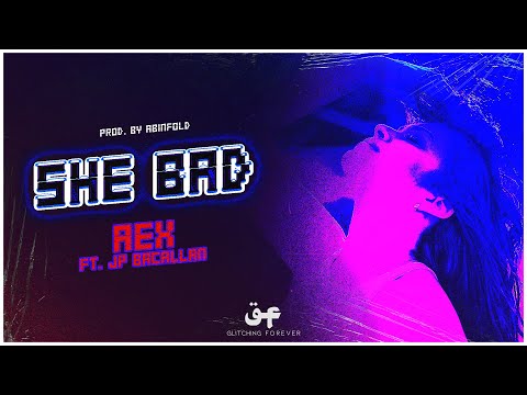She Bad - AEX feat. JP Bacallan (Prod. by Abinfold)