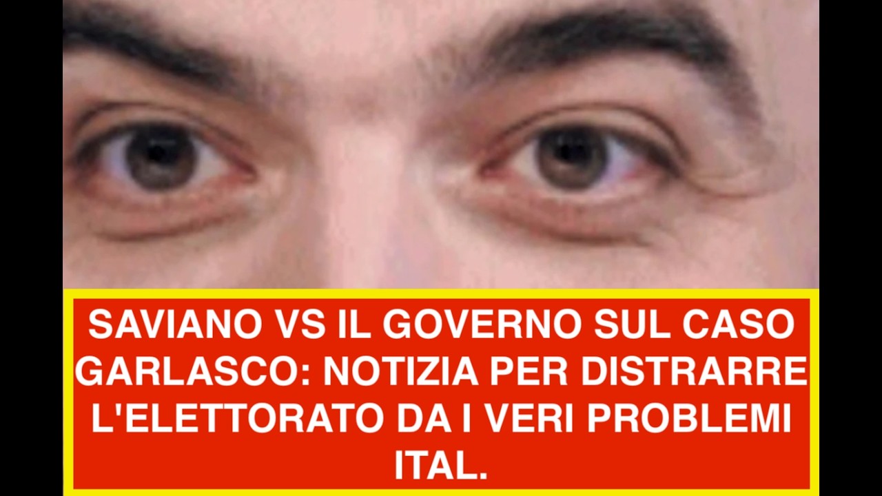 SAVIANO VS IL GOVERNO SUL CASO GARLASCO: NOTIZIA PER DISTRARRE L'ELETTORATO DA I VERI PROBLEMI ITAL.