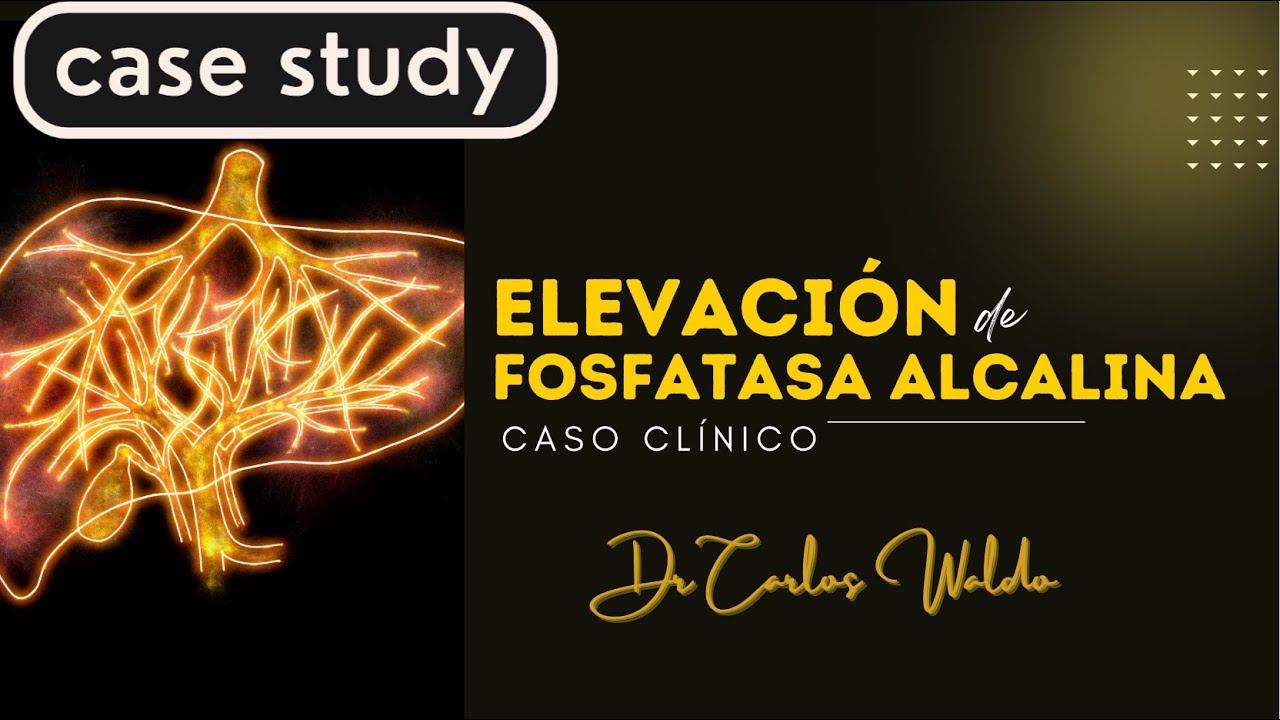 ELEVACIÓN DE FOSFATASA ALCALINA  Caso Clínico
