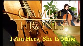 Game of Thrones - I Am Hers, She Is Mine (Cello Cover)