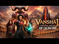 Vanshaj The Final Battle EP 91 To 100 Vanshaj Epi 91 To 100 Pocket FM All Stories Pucca FM