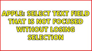 Apple: Select text field that is not focused without losing selection
