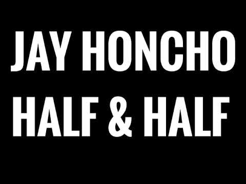 Jay Honcho aka Unknown Jay - Half & Half (Official Lyric Video) (Prod. by Young Taylor)