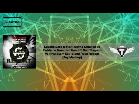 Cosmic Gate Crushed vs Fedde Le Grand No Good ft. Ned Shepard vs Riva Starr Eat Sleep Rave Repeat