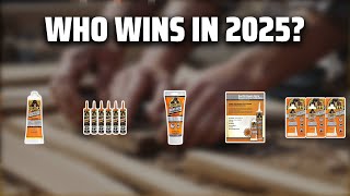 The Top 5 Best Gorilla Glue in 2025 - Must Watch Before Buyi