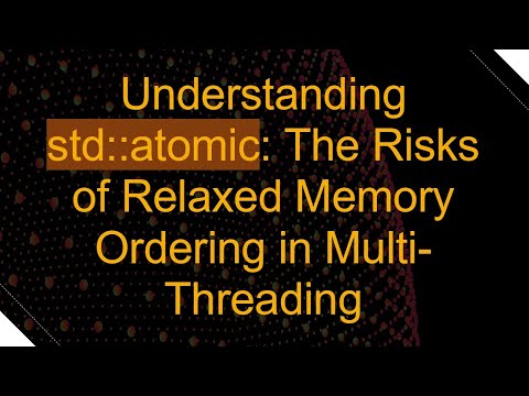 Understanding std::atomic: The Risks of Relaxed Memory Ordering in Multi-Threading