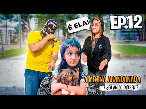 A MENINA ABANDONADA E SEU AMIGO DIFERENTE -EPISÓDIO 12-  Aninha Carvalho e Bruno Diferente