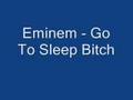 Eminem - Go To Sleep Bitch 