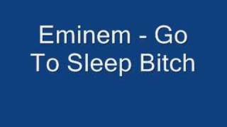 Eminem - Go To Sleep Bitch