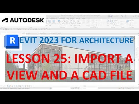 REVIT 2023 ARCHITECTURE: LESSON 25 - IMPORT A VIEW AND A CAD FILE