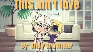 This ain’t love ~|~ By Andy Grammer ~|~ GLMV