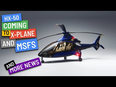 Hill Helicopters HX-50 on its way to X-Plane AND MSFS + more news