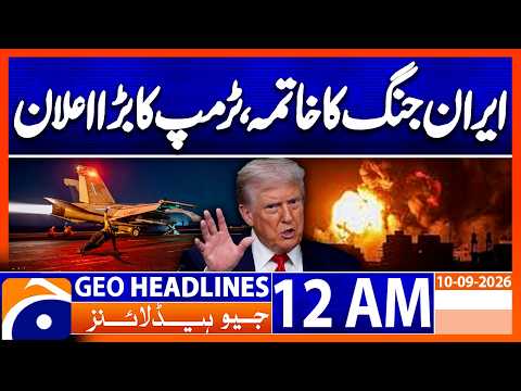 Major Trump Announcement on Ending Iran War | 12 AM Geo News Headlines | 10th Sep 2026