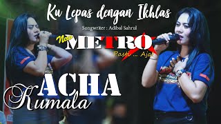 Download lagu KU LEPAS DENGAN IKHLAS ACHA KUMALA NEW METRO Pasti... mp3