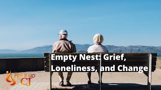 Empty Nest: Grief, Loneliness, and Change
