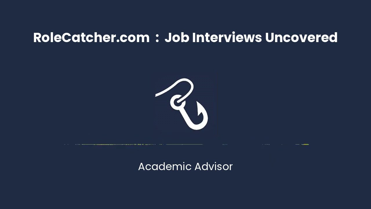 Academic Advisor : Job Interviews Uncovered