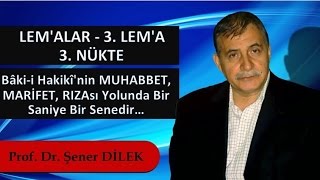 Prof. Dr. Şener Dilek - Lem'alar - 3. Lem'a - Bâki-i Hakikî'nin Muhabbet, Marifet, Rızası...