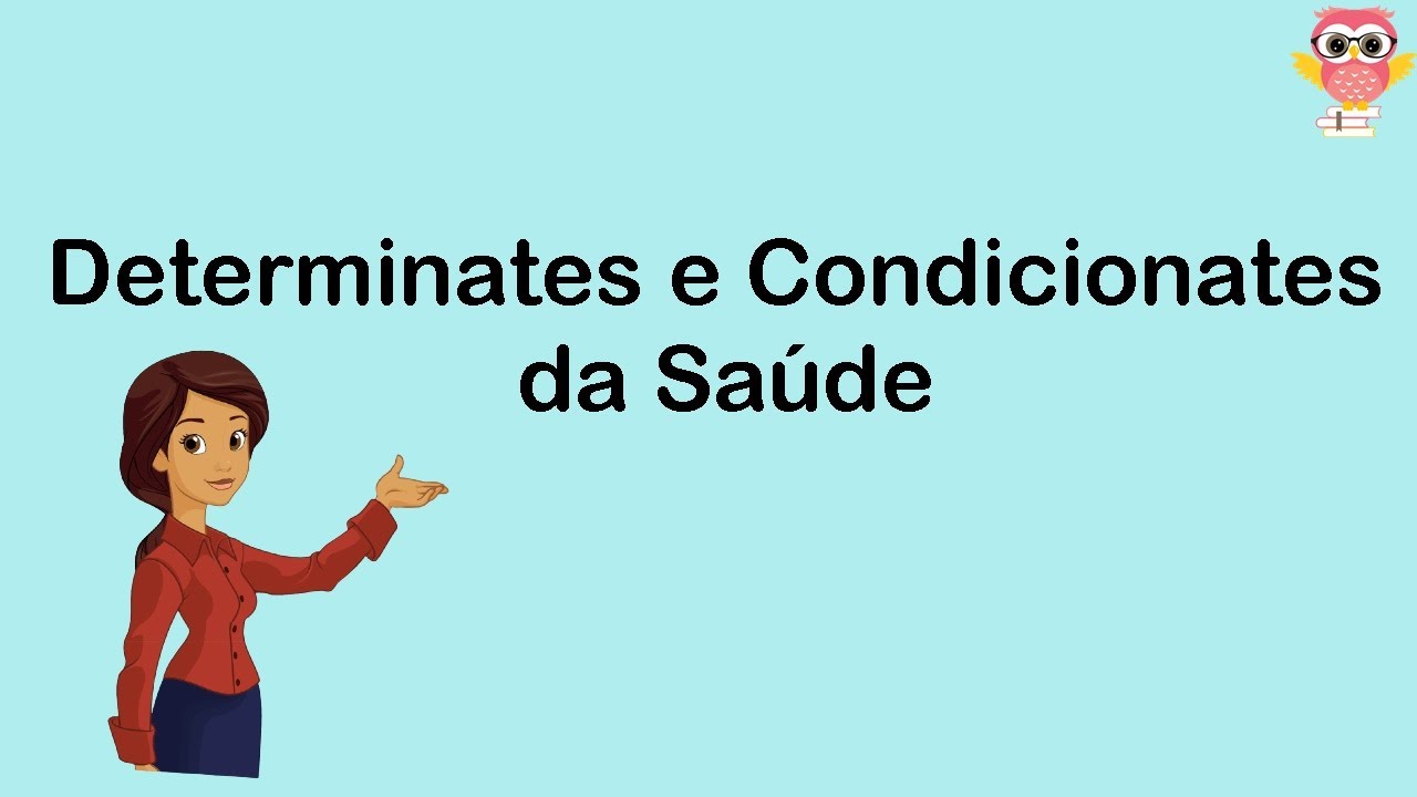 Determinantes e Condicionantes da Saúde