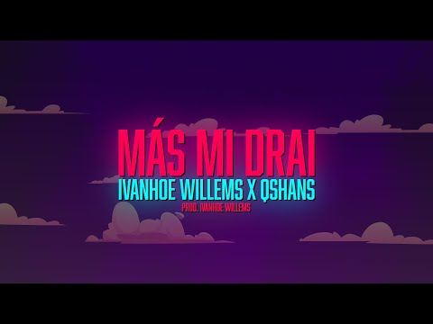 Ivanhoe Willems X Qshans - Más Mi Drai (Prod. Ivanhoe Willems) [Lyric Video]😍