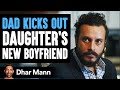 Father Kicks Out Daughter S Boyfriend Then Gets Taught An Important Lesson Dhar Mann