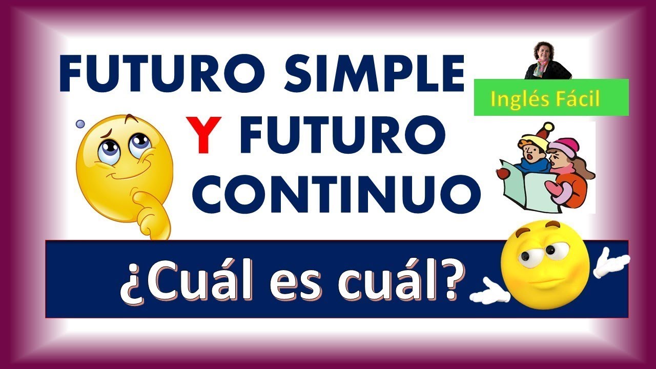 FUTURO SIMPLE Y FUTURO CONTINUO - EXPLICADO SENCILLISIMO - INGLÈS FÀCIL