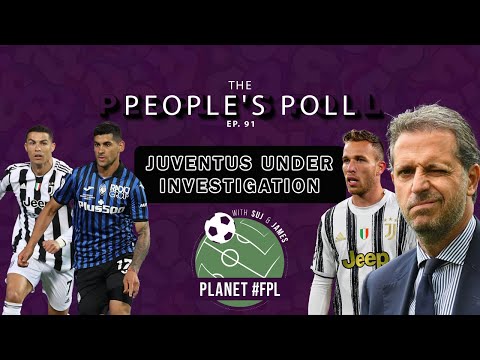 Juventus Under Investigation | The People's Poll ep. 91 | Planet FPL
