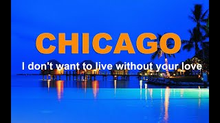 Chicago,I don&#39;t want to live without your love (Lyric)