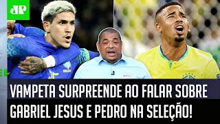 Para mim, entre Pedro e Gabriel Jesus…’; Vampeta surpreende ao falar do Brasil na Copa