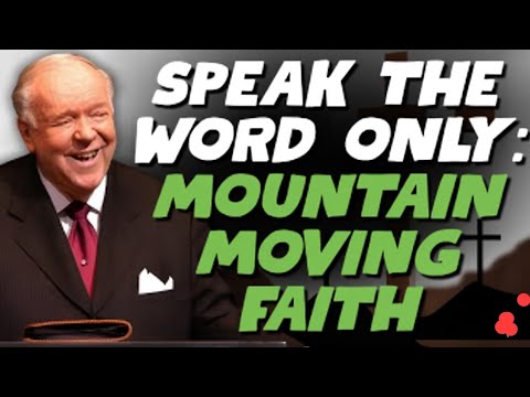 SPEAK THE WORD ONLY: Mountain-Moving Faith |Kenneth E. Hagin Powerful Faith Teaching (Mark 11:23-24)