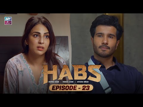 Habs Episode 23 | Ushna Shah | Feroze Khan | Ayesha Omar | ARY Zindagi Drama
