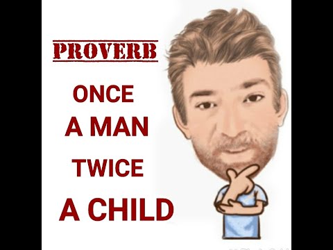 English Tutor Nick P Proverbs (386) Once a Man Twice a Child - Origin