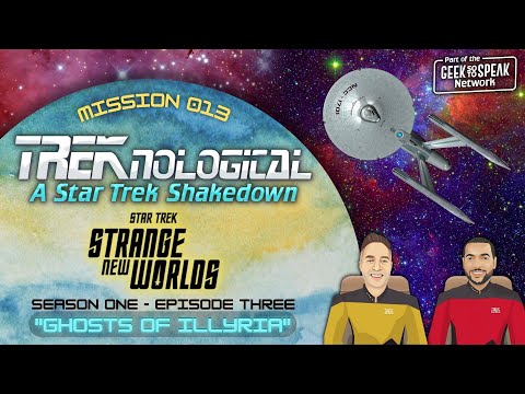 TREKnological - MISSION 013 - Star Trek: Strange New Worlds - "Ghosts of Illyria"