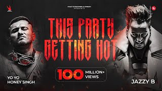 This Party Gettin Hot | Jazzy B | Yo Yo Honey Singh | Official Full Music Video | Worldwide Premiere